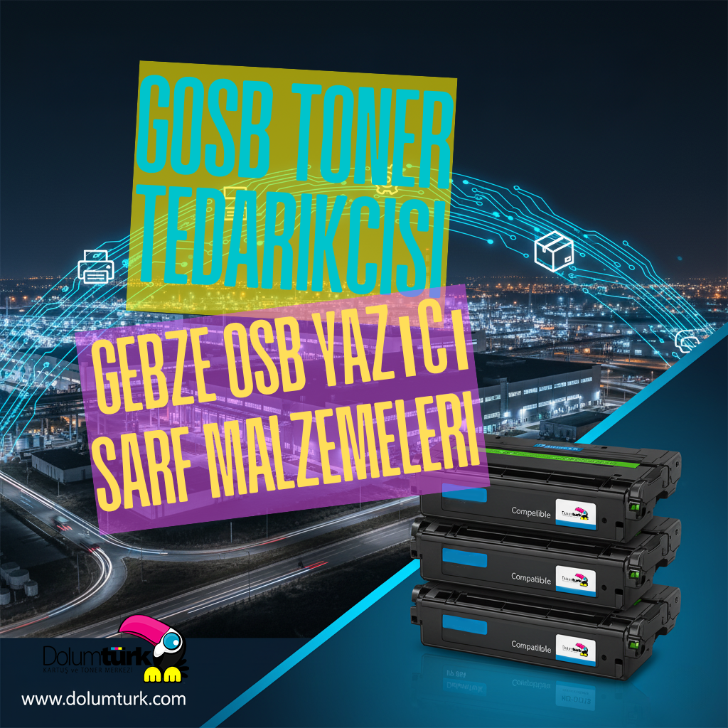GOSB Toner Tedarikçisi | Gebze OSB Yazıcı Sarf Malzemeleri
